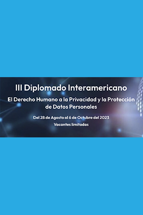 III Diplomado Interamericano: El Derecho Humano a la Privacidad y Protección de Datos Personales
