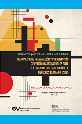 Manual sobre preparación y presentación de peticiones individuales ante la Comisión Interamericana de Derechos Humanos