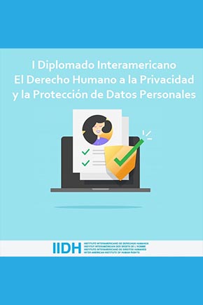 Primer Diplomado Interamericano “El Derecho Humano a la Privacidad y la Protección de Datos Personales”